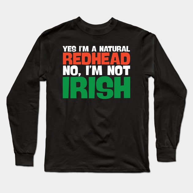 Yes I'm A Natural Redhead No I'm Not Irish! Long Sleeve T-Shirt by thingsandthings